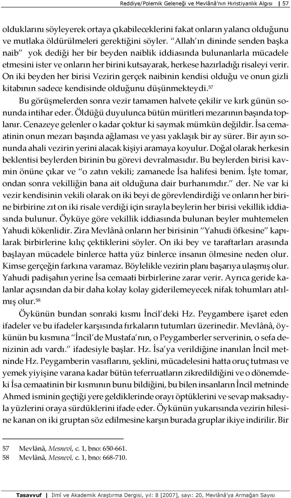 On iki beyden her birisi Vezirin gerçek naibinin kendisi olduğu ve onun gizli kitabının sadece kendisinde olduğunu düşünmekteydi.