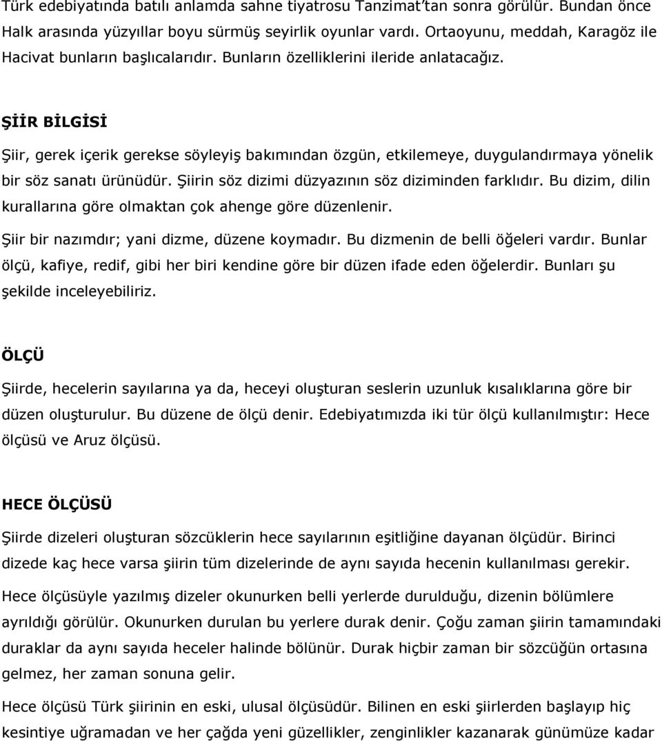 ŞĐĐR BĐLGĐSĐ Şiir, gerek içerik gerekse söyleyiş bakımından özgün, etkilemeye, duygulandırmaya yönelik bir söz sanatı ürünüdür. Şiirin söz dizimi düzyazının söz diziminden farklıdır.