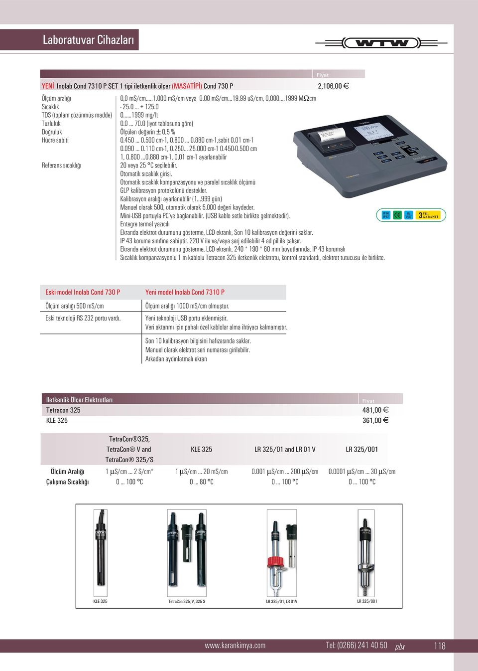 110 cm-1, 0.250 25.000 cm-1 0.450-0.500 cm 1, 0.800 0.880 cm-1, 0,01 cm-1 ayarlanabilir Referans s cakl 20 veya 25 C seçilebilir. Otomatik s cakl k girifli.