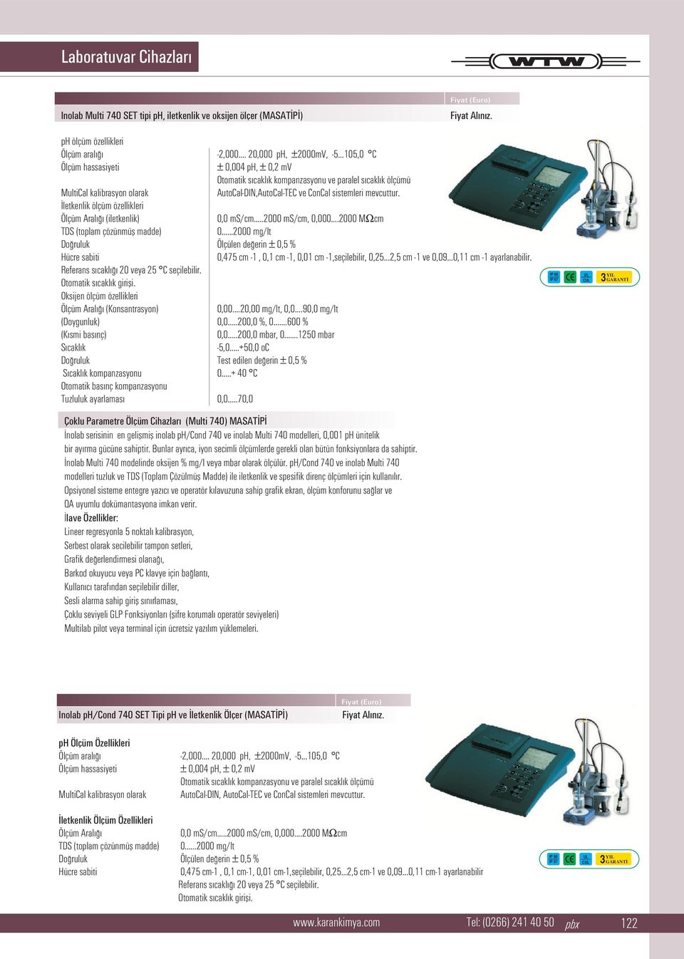 letkenlik ölçüm özellikleri Ölçüm Aral (iletkenlik) 0,0 ms/cm...2000 ms/cm, 0,000...2000 MΩcm TDS (toplam çözünmüfl madde) 0.