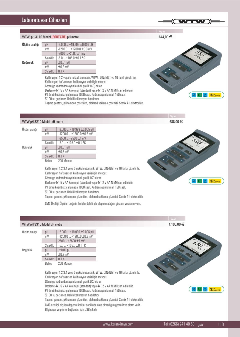 Kalibrasyon haf zas son kalibrasyon verisi için mevcut Gösterge kadrandan ayd nlatmal grafik LCD, ekran Besleme 4x1,5 V AA kalem pil (standart) veya 4x1,2 V AA NiMH flarj edilebilir Pil ömrü