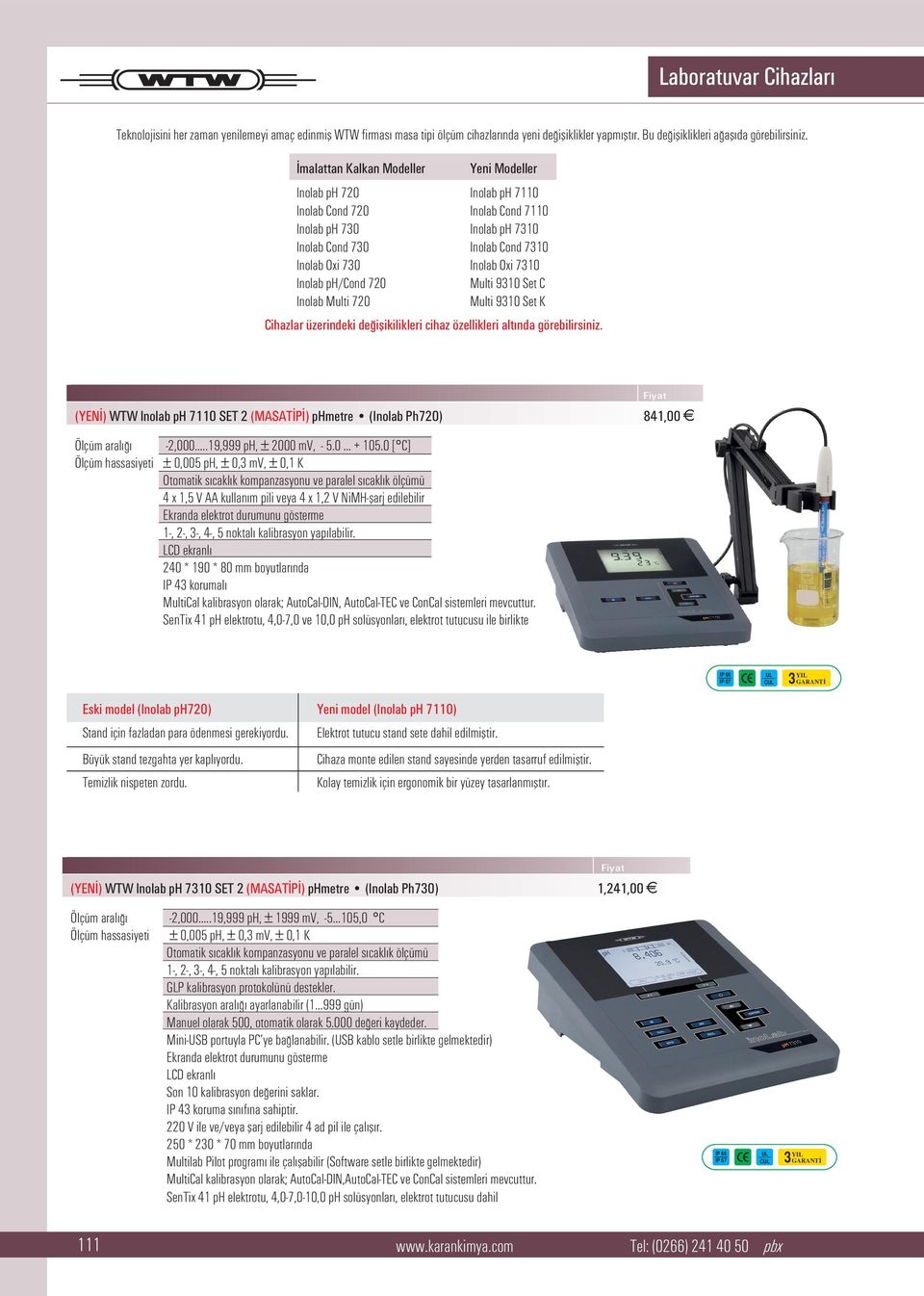 Inolab ph/cond 720 Multi 9310 Set C Inolab Multi 720 Multi 9310 Set K Cihazlar üzerindeki de iflikilikleri cihaz özellikleri alt nda görebilirsiniz.