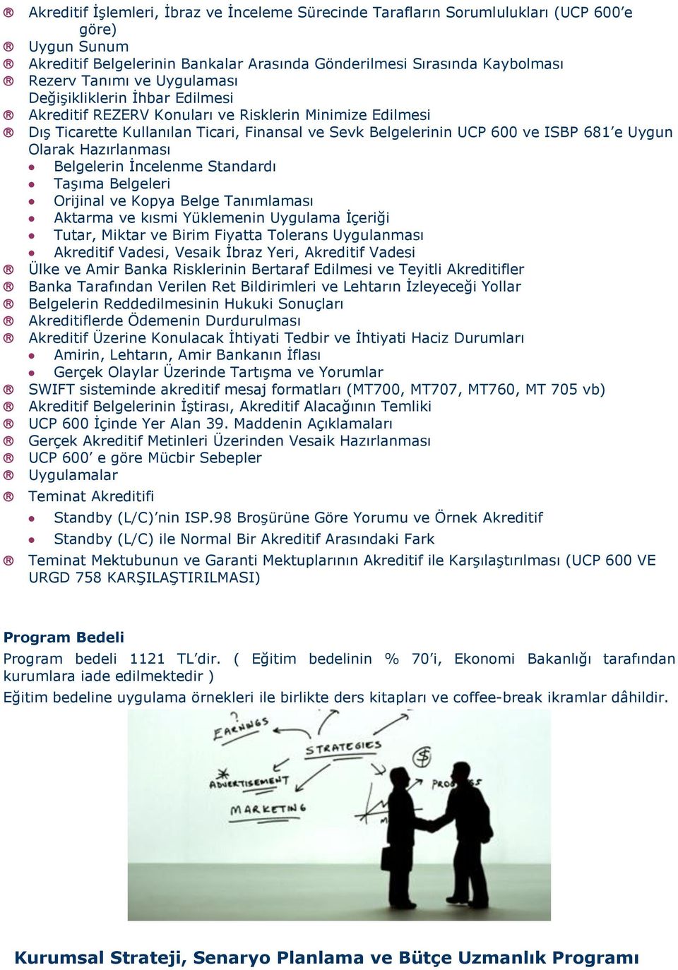 Hazırlanması Belgelerin İncelenme Standardı Taşıma Belgeleri Orijinal ve Kopya Belge Tanımlaması Aktarma ve kısmi Yüklemenin Uygulama İçeriği Tutar, Miktar ve Birim Fiyatta Tolerans Uygulanması