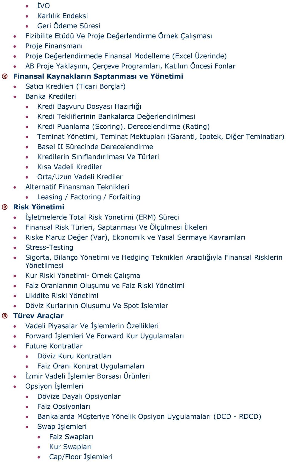 Değerlendirilmesi Kredi Puanlama (Scoring), Derecelendirme (Rating) Teminat Yönetimi, Teminat Mektupları (Garanti, İpotek, Diğer Teminatlar) Basel II Sürecinde Derecelendirme Kredilerin