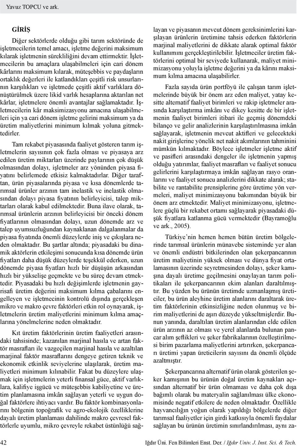 işletmede çeşitli aktif varlıklara dönüştürülmek üzere likid varlık hesaplarına aktarılan net kârlar, işletmelere önemli avantajlar sağlamaktadır.