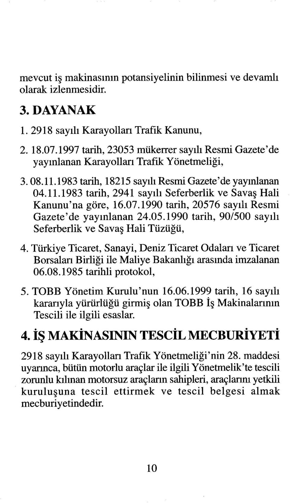 07.1990 tarih, 20576 sayıh Resmi Gazete'de yayınlanan 24.05.1990 tarih, 90/500 sayıh Seferberlik ve Savaş Hali Tüzüğü, 4.