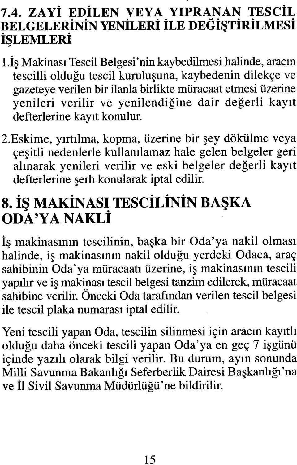 yenilendiğine dair değerli kayıt defterlerine kayıt konulur. 2.