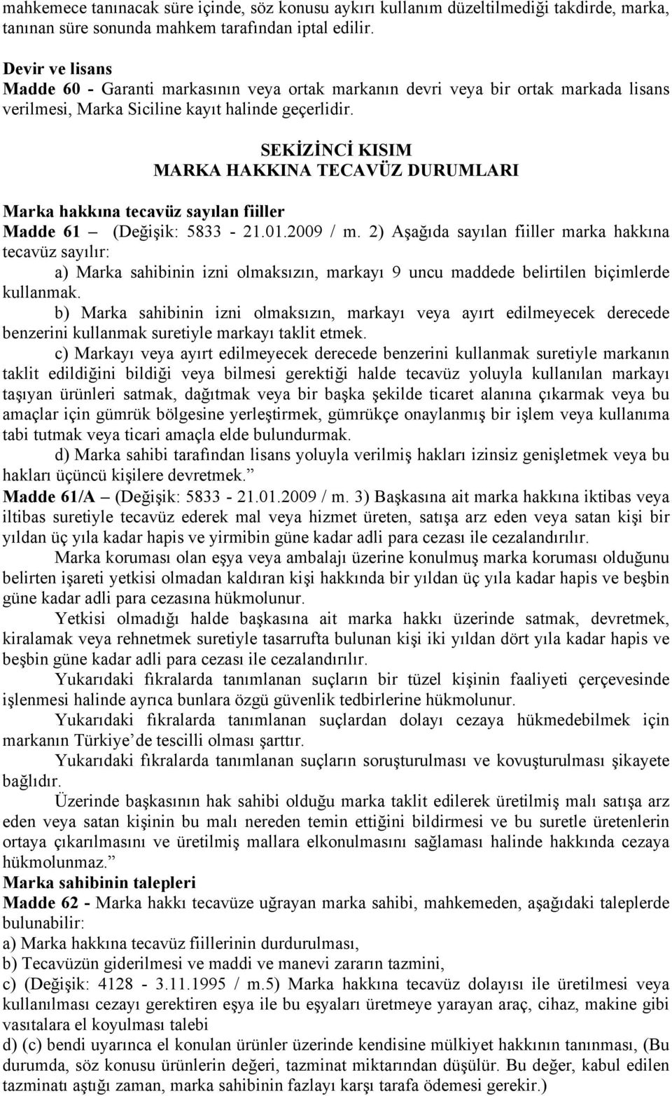 SEKİZİNCİ KISIM MARKA HAKKINA TECAVÜZ DURUMLARI Marka hakkına tecavüz sayılan fiiller Madde 61 (Değişik: 5833-21.01.2009 / m.