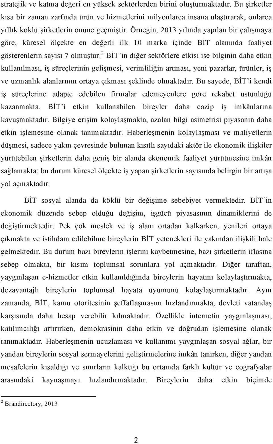 Örneğin, 2013 yılında yapılan bir çalışmaya göre, küresel ölçekte en değerli ilk 10 marka içinde BİT alanında faaliyet gösterenlerin sayısı 7 olmuştur.