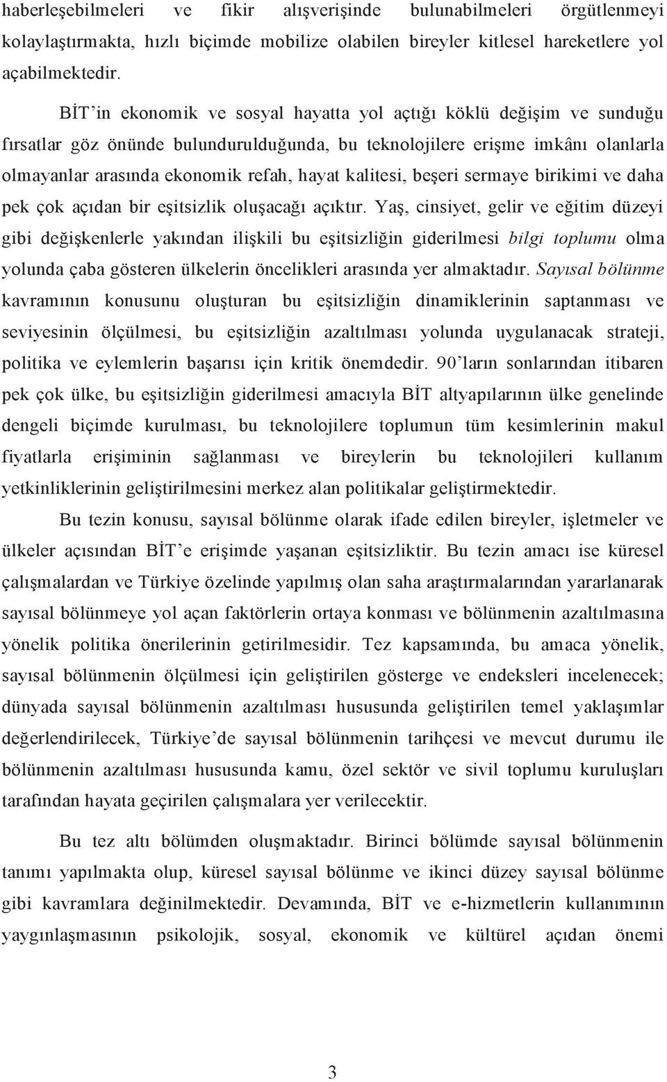 kalitesi, beşeri sermaye birikimi ve daha pek çok açıdan bir eşitsizlik oluşacağı açıktır.