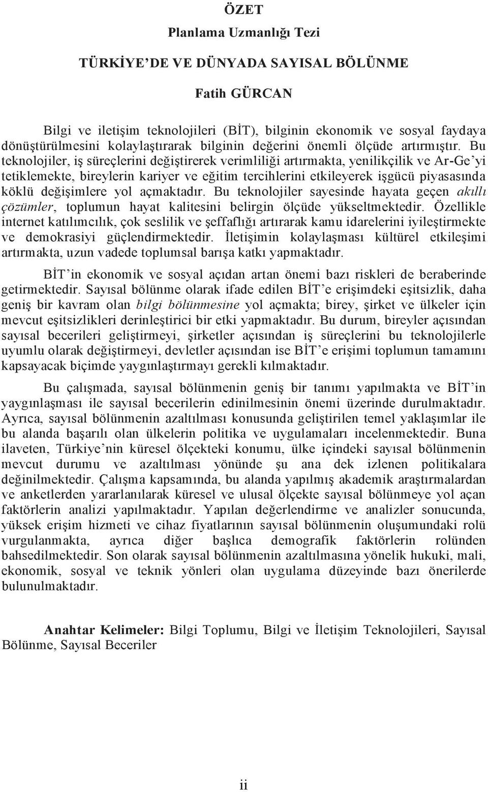 Bu teknolojiler, iş süreçlerini değiştirerek verimliliği artırmakta, yenilikçilik ve Ar-Ge yi tetiklemekte, bireylerin kariyer ve eğitim tercihlerini etkileyerek işgücü piyasasında köklü değişimlere