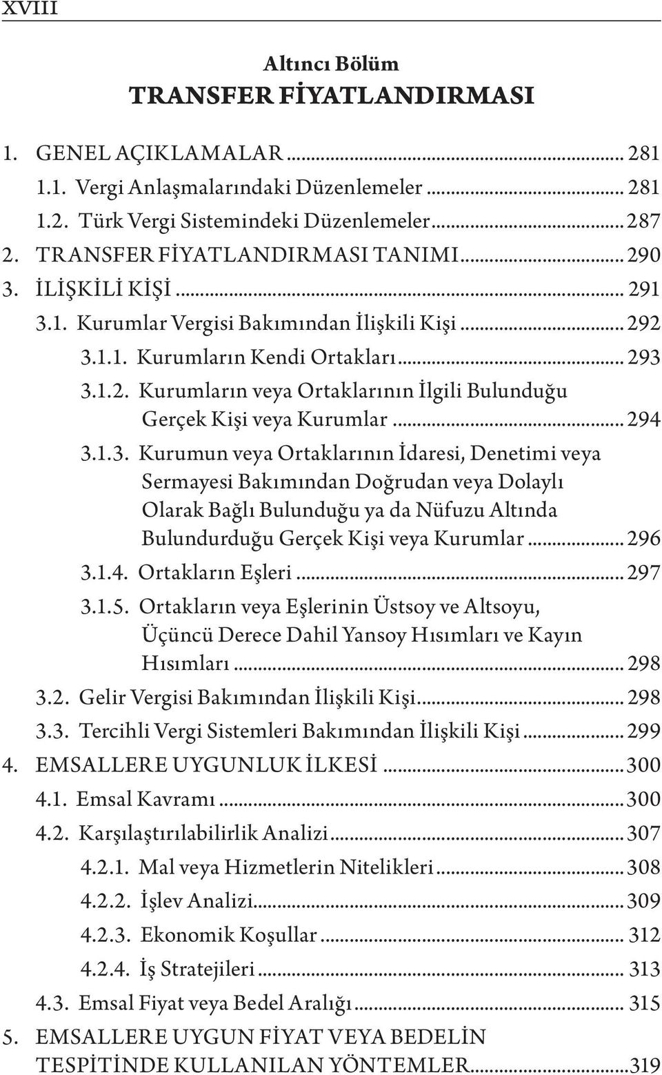 .. 294 3.1.3. Kurumun veya Ortaklarının İdaresi, Denetimi veya Sermayesi Bakımından Doğrudan veya Dolaylı Olarak Bağlı Bulunduğu ya da Nüfuzu Altında Bulundurduğu Gerçek Kişi veya Kurumlar... 296 3.1.4. Ortakların Eşleri.