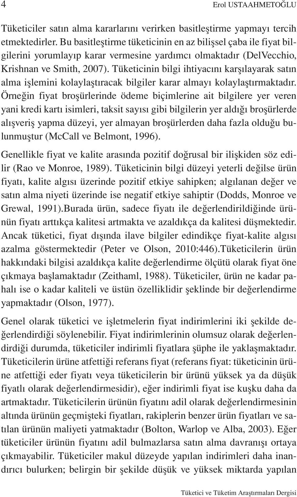 Tüketicinin bilgi ihtiyacını karşılayarak satın alma işlemini kolaylaştıracak bilgiler karar almayı kolaylaştırmaktadır.