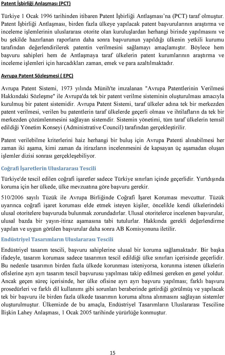 hazırlanan raporların daha sonra başvurunun yapıldığı ülkenin yetkili kurumu tarafından değerlendirilerek patentin verilmesini sağlamayı amaçlamıştır.