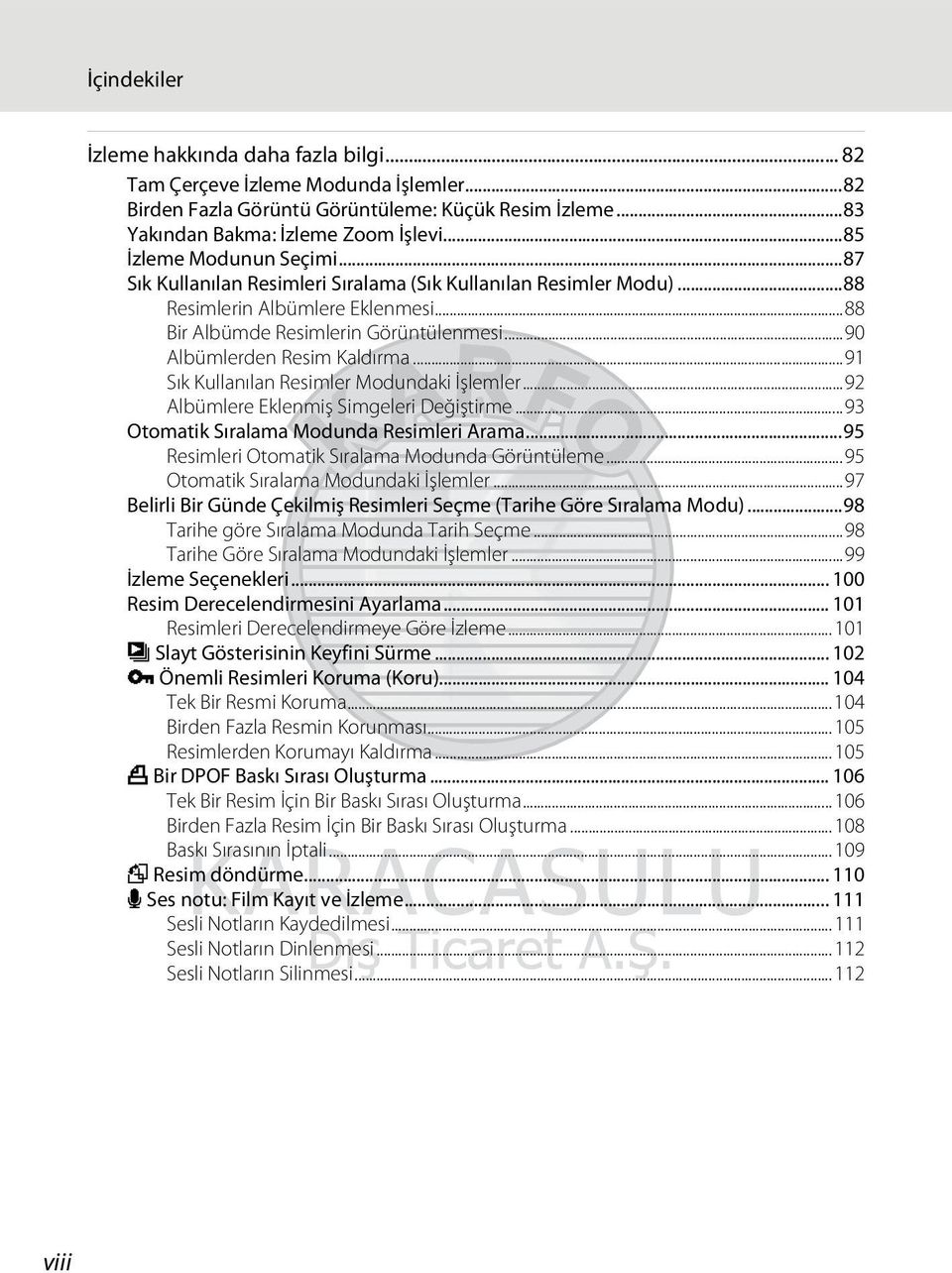 ..90 Albümlerden Resim Kaldırma...91 Sık Kullanılan Resimler Modundaki İşlemler...92 Albümlere Eklenmiş Simgeleri Değiştirme...93 Otomatik Sıralama Modunda Resimleri Arama.