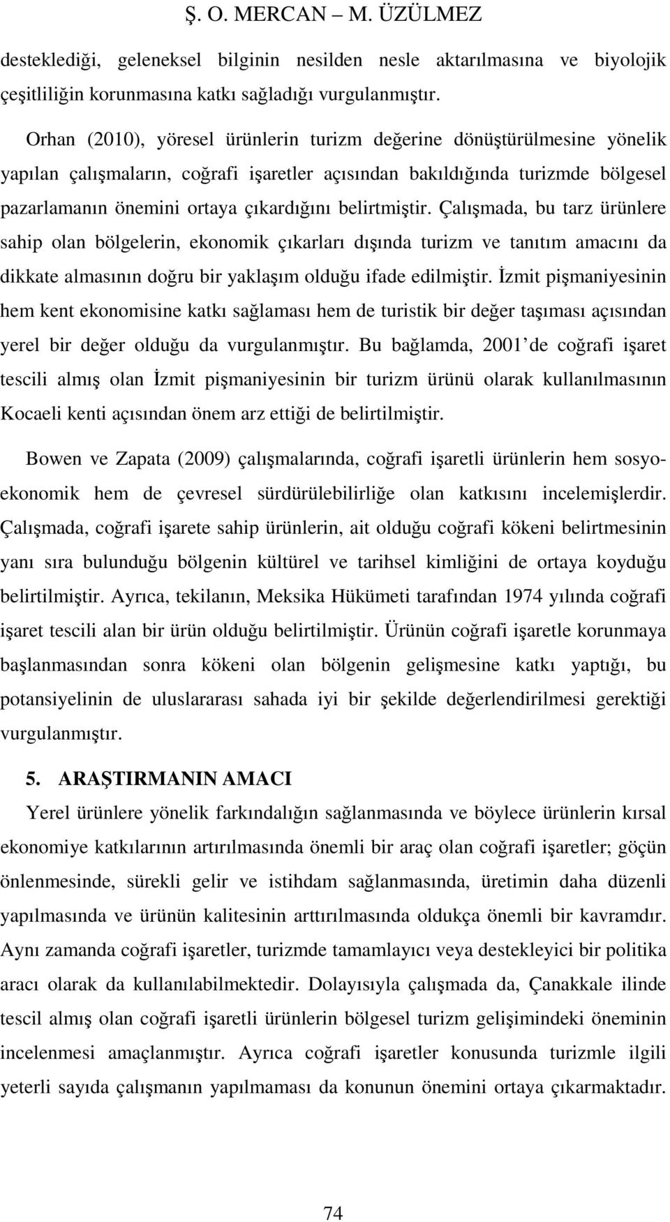 belirtmiştir. Çalışmada, bu tarz ürünlere sahip olan bölgelerin, ekonomik çıkarları dışında turizm ve tanıtım amacını da dikkate almasının doğru bir yaklaşım olduğu ifade edilmiştir.