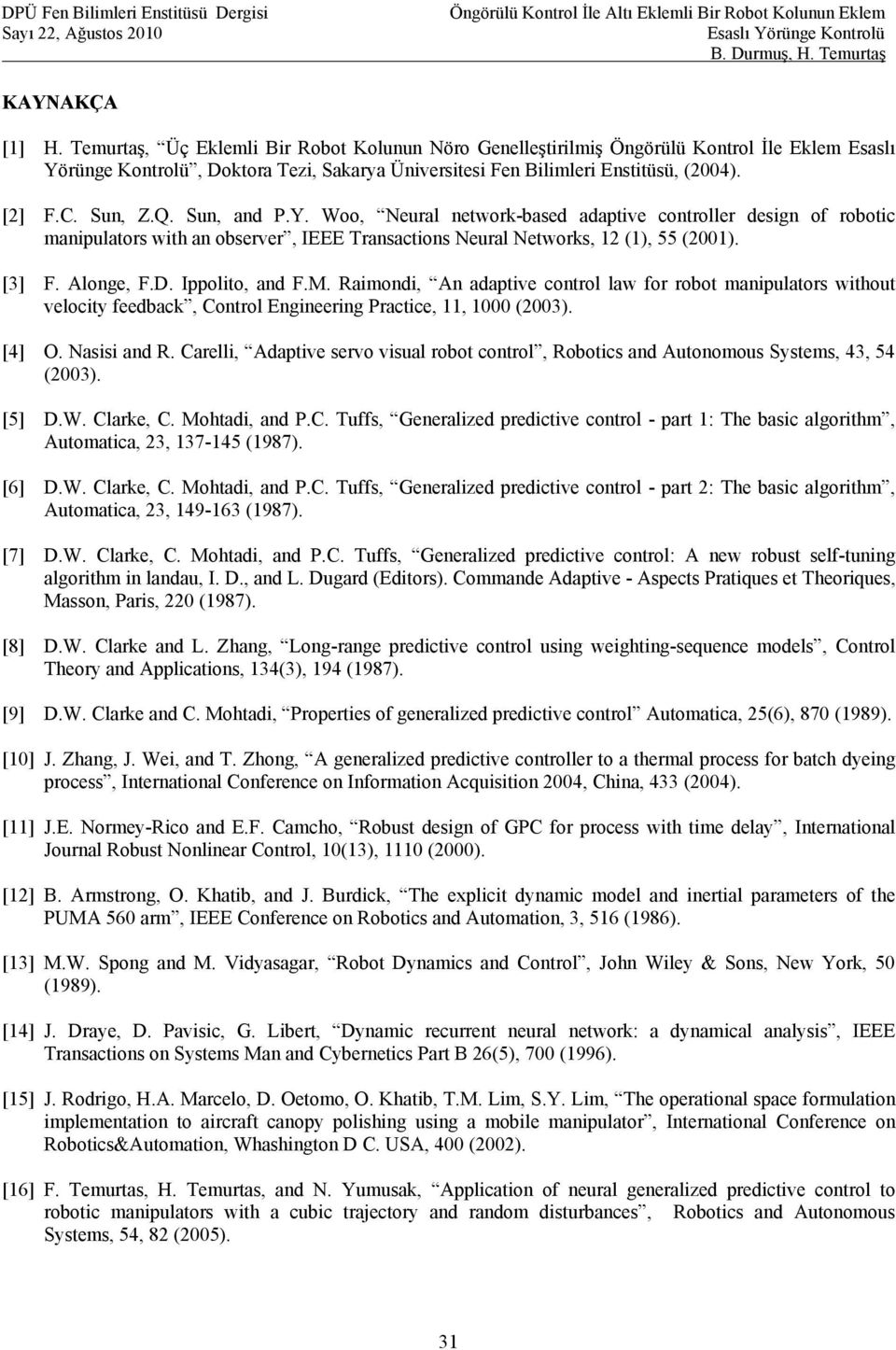 Ippolito, and F.M. Raimondi, An adaptive control law for robot manipulators without velocity feedback, Control Engineering Practice,, 000 (2003. [4] O. Nasisi and R.