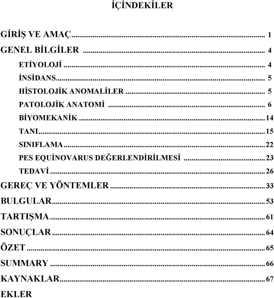 .. 15 SINIFLAMA... 22 PES EQUİNOVARUS DEĞERLENDİRİLMESİ... 23 TEDAVİ.