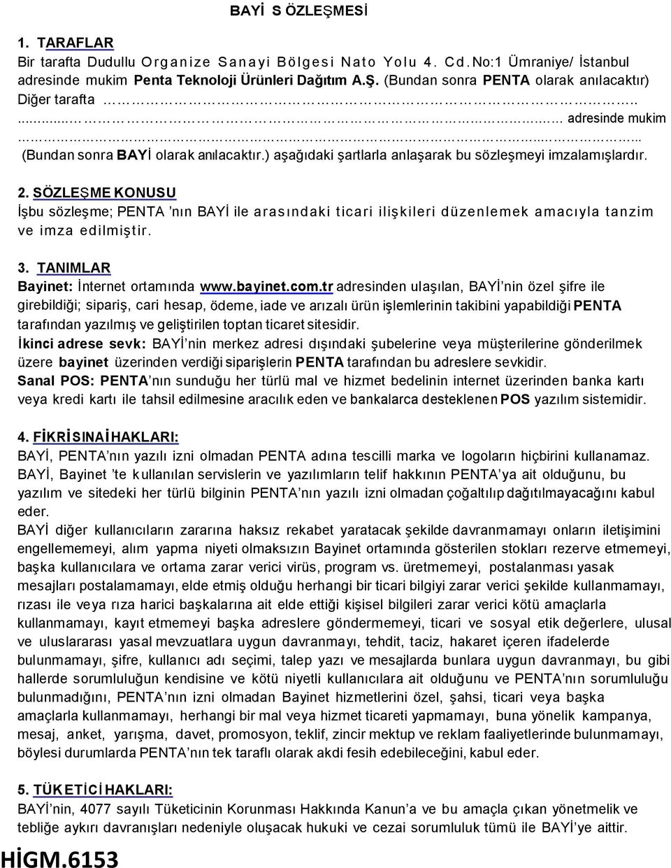 SÖZLEŞME KONUSU İşbu sözleşme; PENTA nın BAYİ ile arasındaki ticari ilişkileri düzenlemek amacıyla tanzim ve imza edilmiştir. 3. TANIMLAR Bayinet: İnternet ortamında www.bayinet.com.