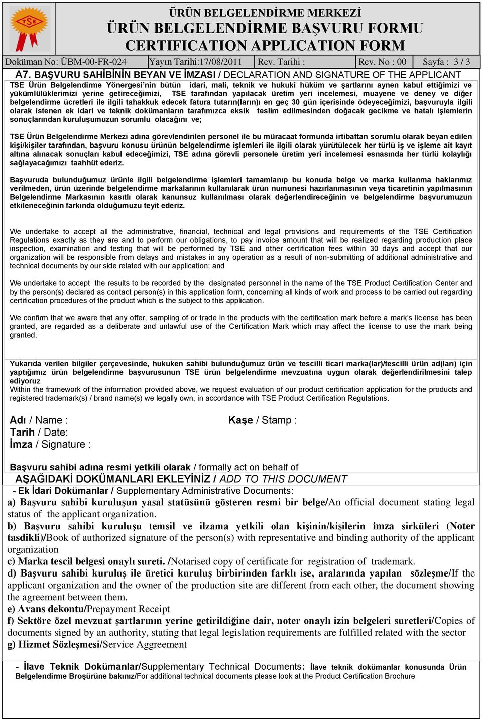 yükümlülüklerimizi yerine getireceğimizi, TSE tarafından yapılacak üretim yeri incelemesi, muayene ve deney ve diğer belgelendirme ücretleri ile ilgili tahakkuk edecek fatura tutarın(ların)ı en geç