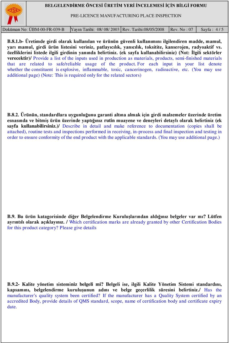 b- Üretimde girdi olarak kullanılan ve ürünün güvenli kullanımını ilgilendiren madde, mamul, yarı mamul, girdi ürün listesini veriniz, patlayıcılık, yanıcılık, toksitite, kanserojen, radyoaktif vs.