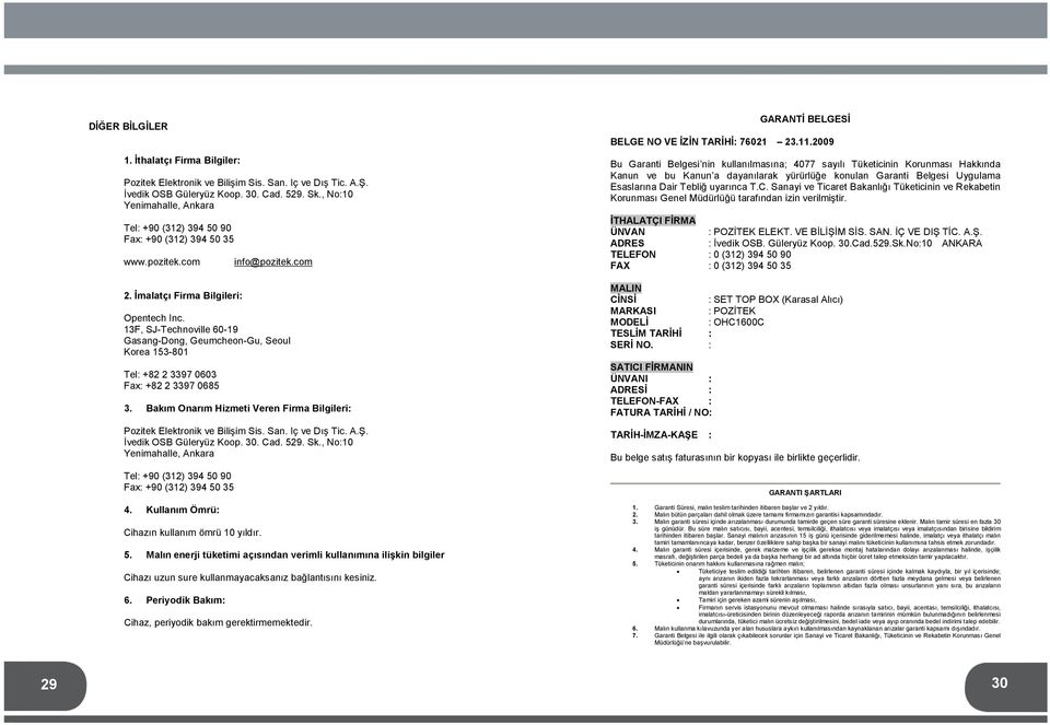 13F, SJ-Technoville 60-19 Gasang-Dong, Geumcheon-Gu, Seoul Korea 153-801 Tel: +82 2 3397 0603 Fax: +82 2 3397 0685 3. Bakım Onarım Hizmeti Veren Firma Bilgileri: Pozitek Elektronik ve Bilişim Sis.