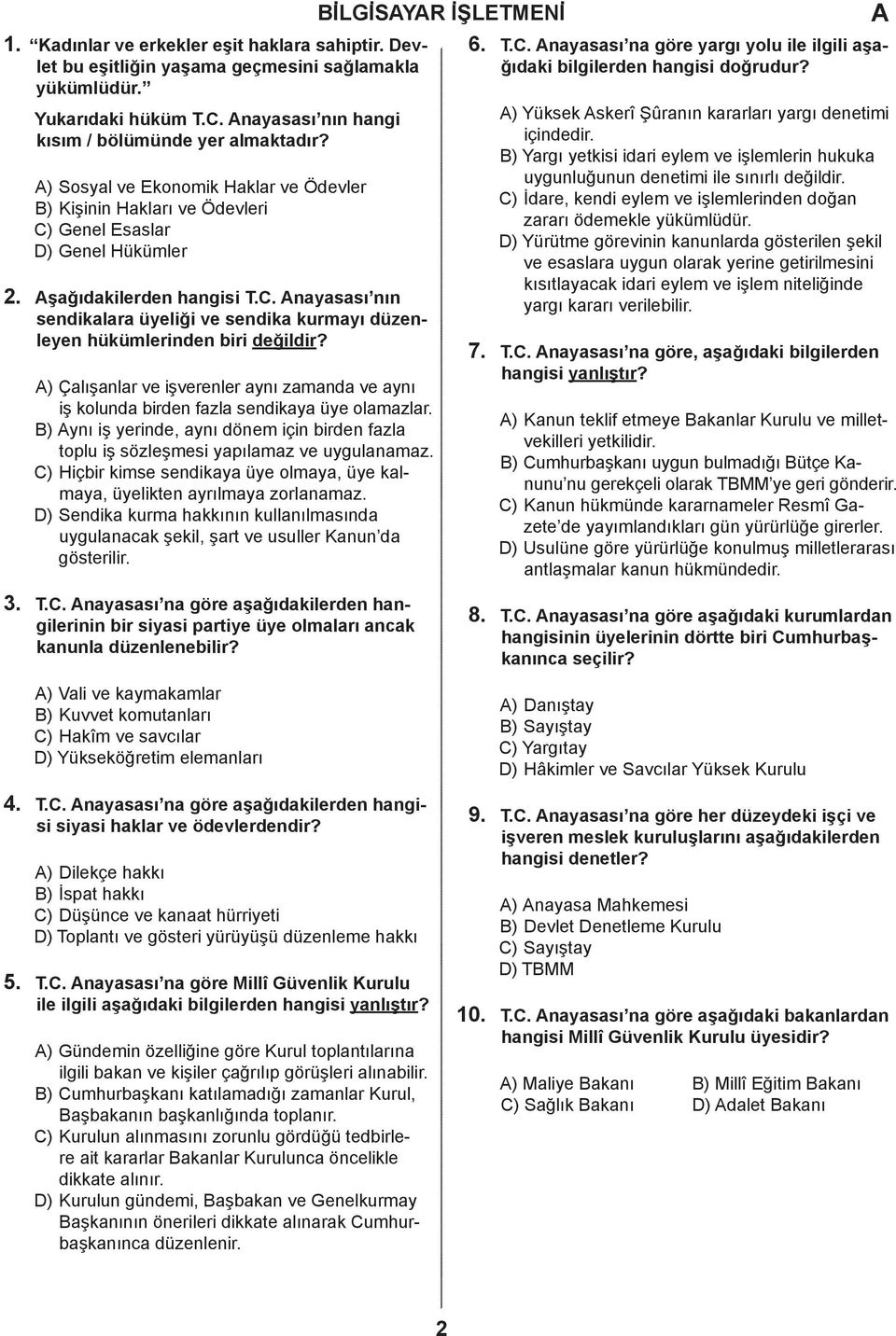 . nayasası nın sendikalara üyeliği ve sendika kurmayı düzenleyen hükümlerinden biri değildir? ) Çalışanlar ve işverenler aynı zamanda ve aynı iş kolunda birden fazla sendikaya üye olamazlar.