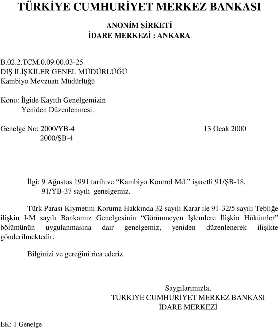 Genelge No: 2000/YB-4 13 Ocak 2000 2000/ŞB-4 Đlgi: 9 Ağustos 1991 tarih ve Kambiyo Kontrol Md. işaretli 91/ŞB-18, 91/YB-37 sayılı genelgemiz.