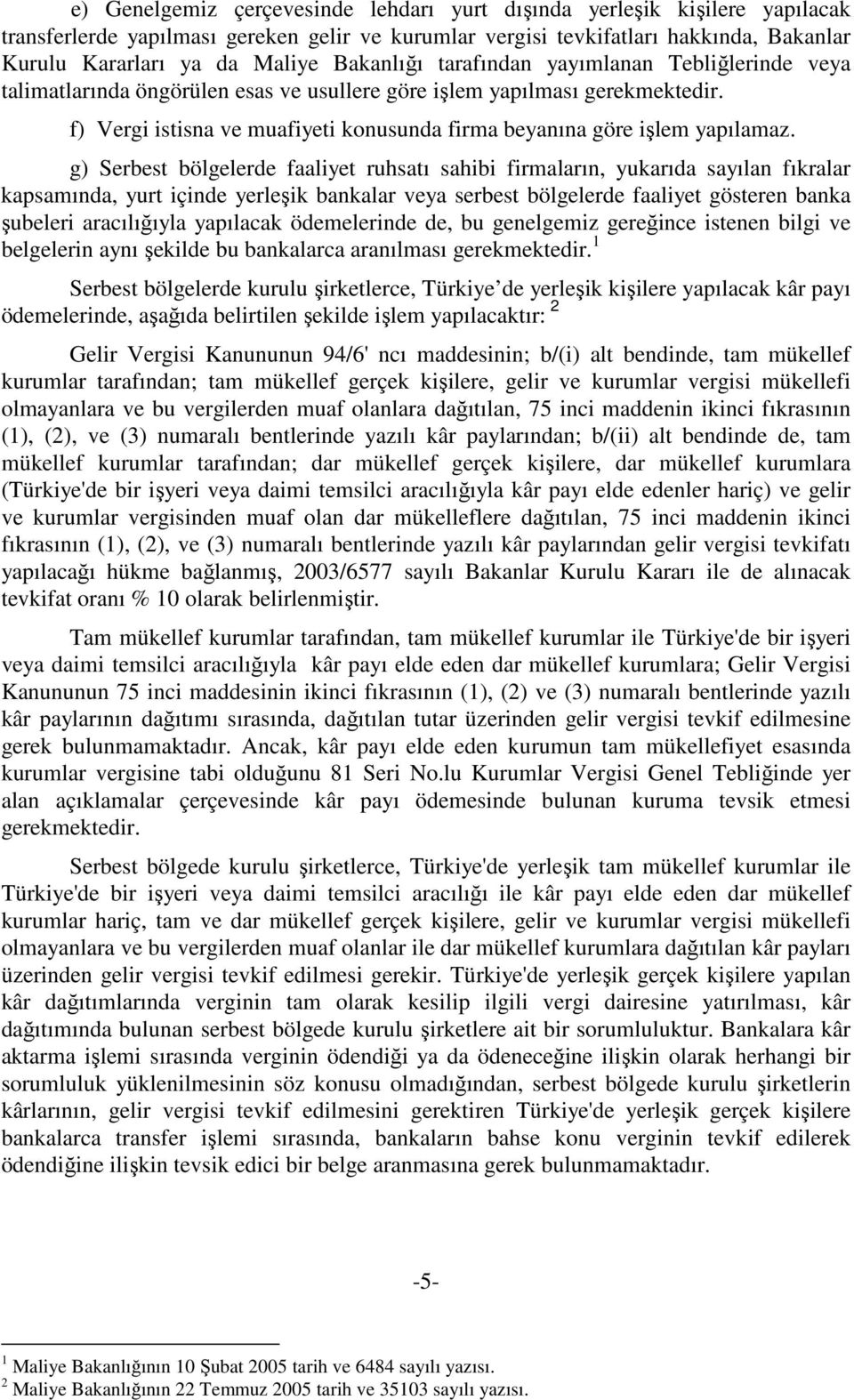 f) Vergi istisna ve muafiyeti konusunda firma beyanına göre işlem yapılamaz.