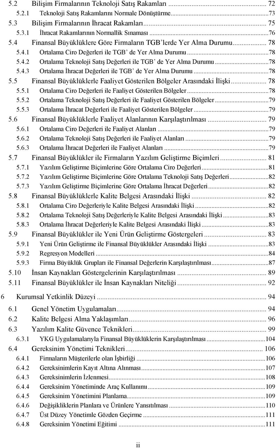 .. 78 5.4.3 Ortalama İhracat Değerleri ile TGB de Yer Alma Durumu... 78 5.5 Finansal Büyüklüklerle Faaliyet Gösterilen Bölgeler Arasındaki İlişki... 78 5.5.1 Ortalama Ciro Değerleri ile Faaliyet Gösterilen Bölgeler.