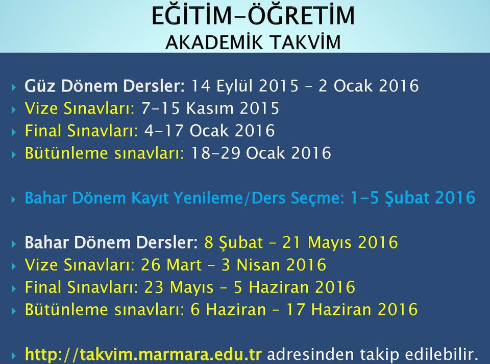 Dönem Dersler: 8 Şubat 21 Mayıs 2016 Vize Sınavları: 26 Mart 3 Nisan 2016 Final Sınavları: 23 Mayıs 5