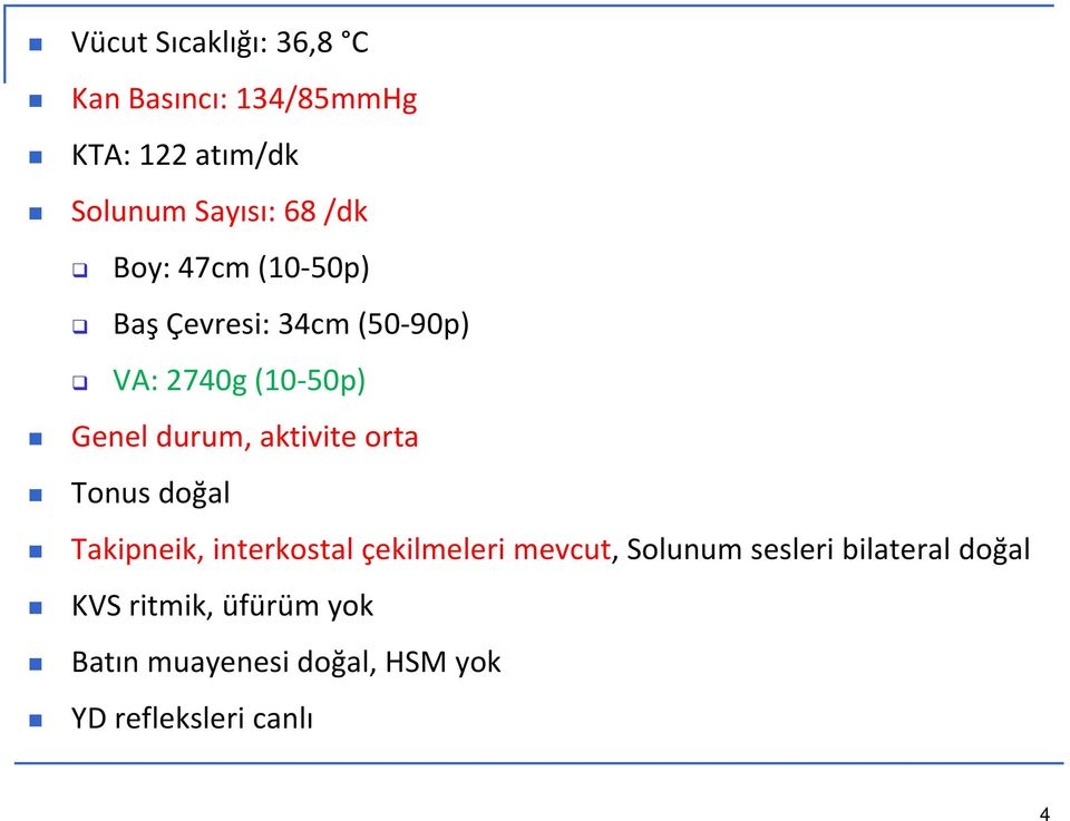 aktivite orta Tonus doğal Takipneik, interkostal çekilmeleri mevcut, Solunum sesleri