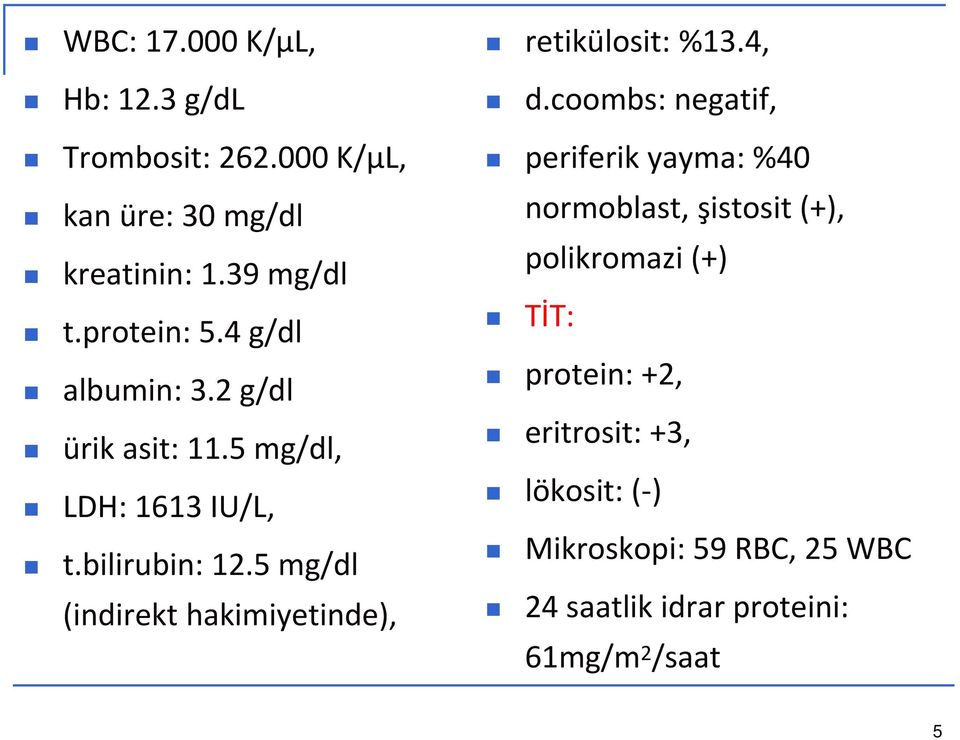 5 mg/dl (indirekt hakimiyetinde), retikülosit: %13.4, d.