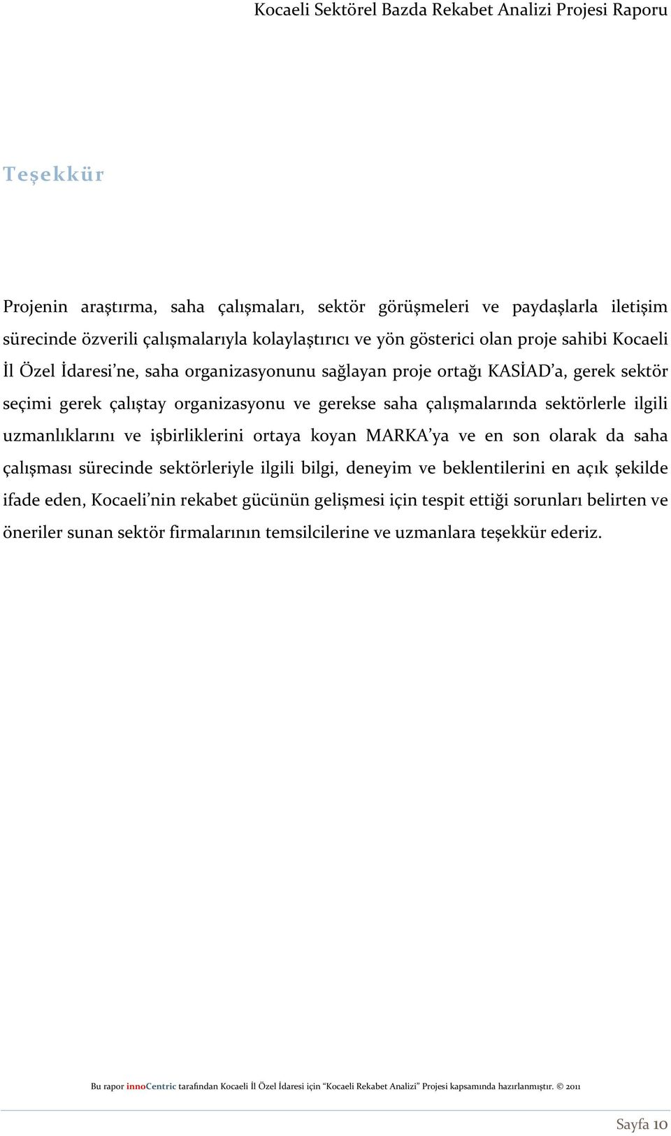 koyan MARKA ya ve en son olarak da saha çalışması sürecinde sektörleriyle ilgili bilgi, deneyim ve beklentilerini en açık şekilde ifade eden, Kocaeli nin rekabet gücünün gelişmesi için tespit ettiği