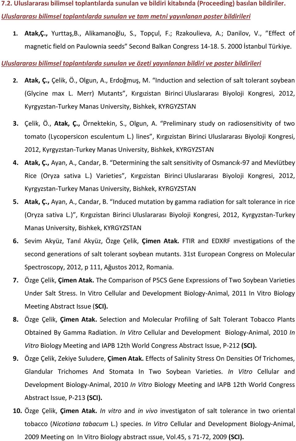 Uluslararası bilimsel toplantılarda sunulan ve özeti yayınlanan bildiri ve poster bildirileri. Atak, Ç., Çelik, Ö., Olgun, A., Erdoğmuş, M.