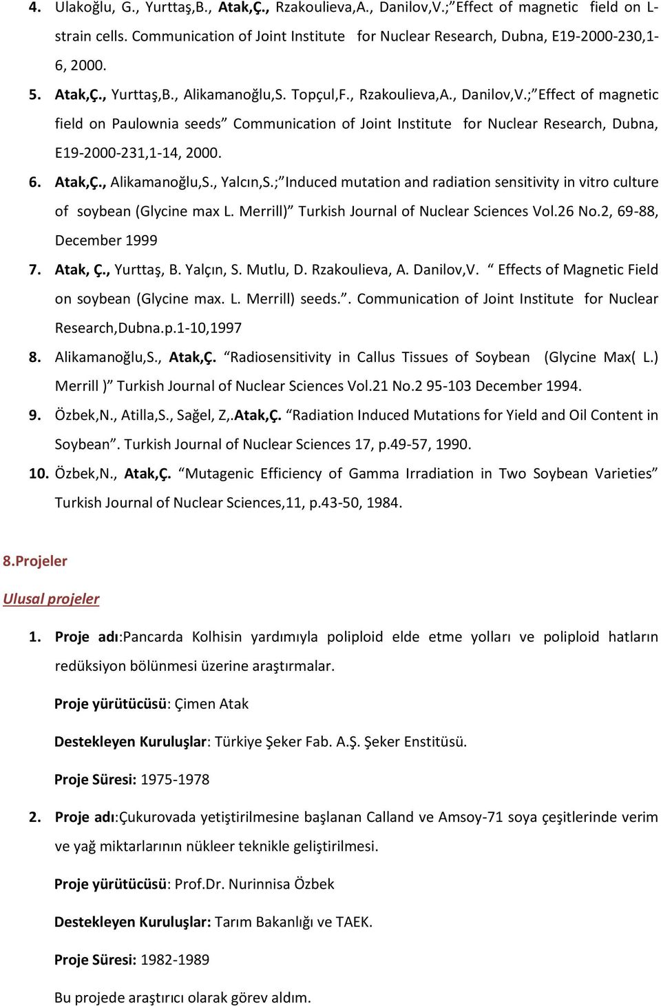 ; Induced mutation and radiation sensitivity in vitro culture of soybean (Glycine max L. Merrill) Turkish Journal of Nuclear Sciences Vol.6 No., 69-88, December 999 7. Atak, Ç., Yurttaş, B. Yalçın, S.