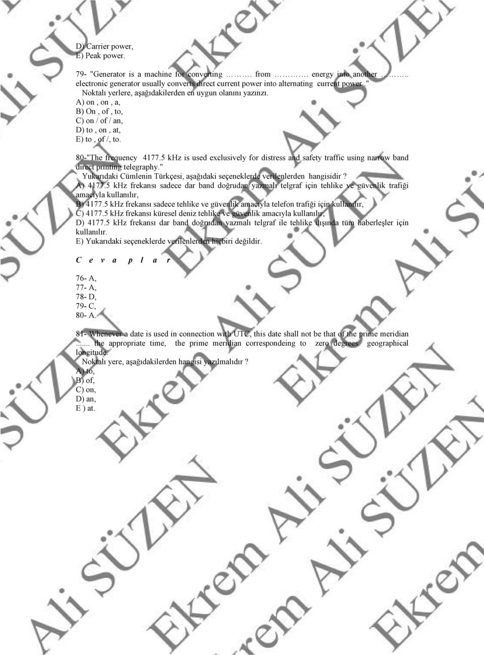 5 khz is used exclusively for distress and safety traffic using narrow band direct printing telegraphy." Yukarıdaki Cümlenin Türkçesi, aşağıdaki seçeneklerde verilenlerden hangisidir? A) 4177.