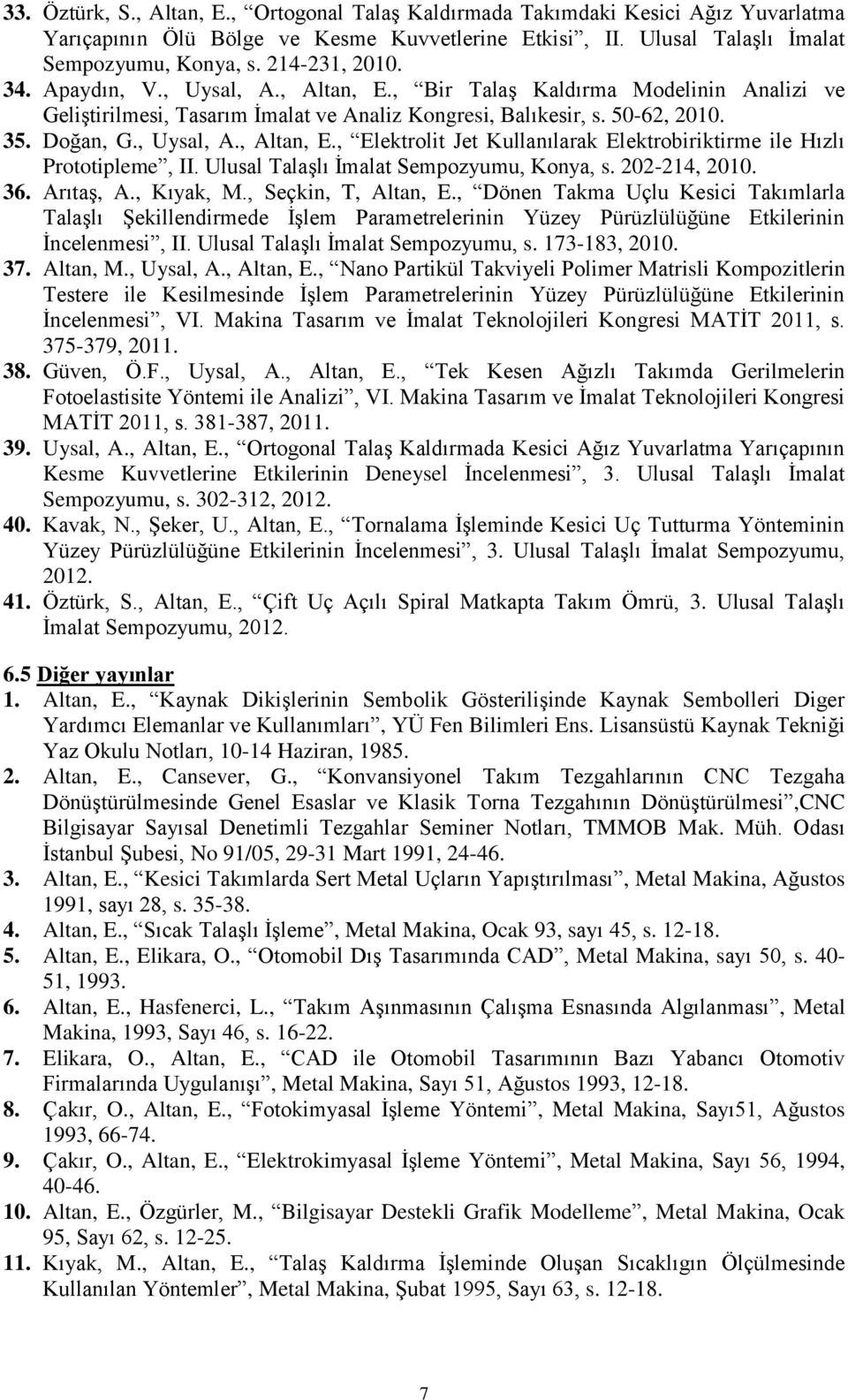 Ulusal Talaşlı İmalat Sempozyumu, Konya, s. 202-214, 2010. 36. Arıtaş, A., Kıyak, M., Seçkin, T, Altan, E.