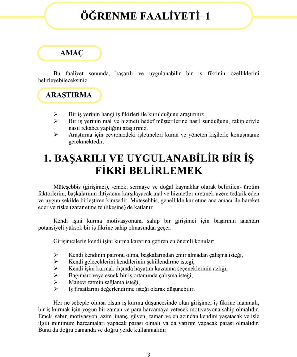 Araştırma için çevrenizdeki işletmeleri kuran ve yöneten kişilerle konuşmanız gerekmektedir. 1.