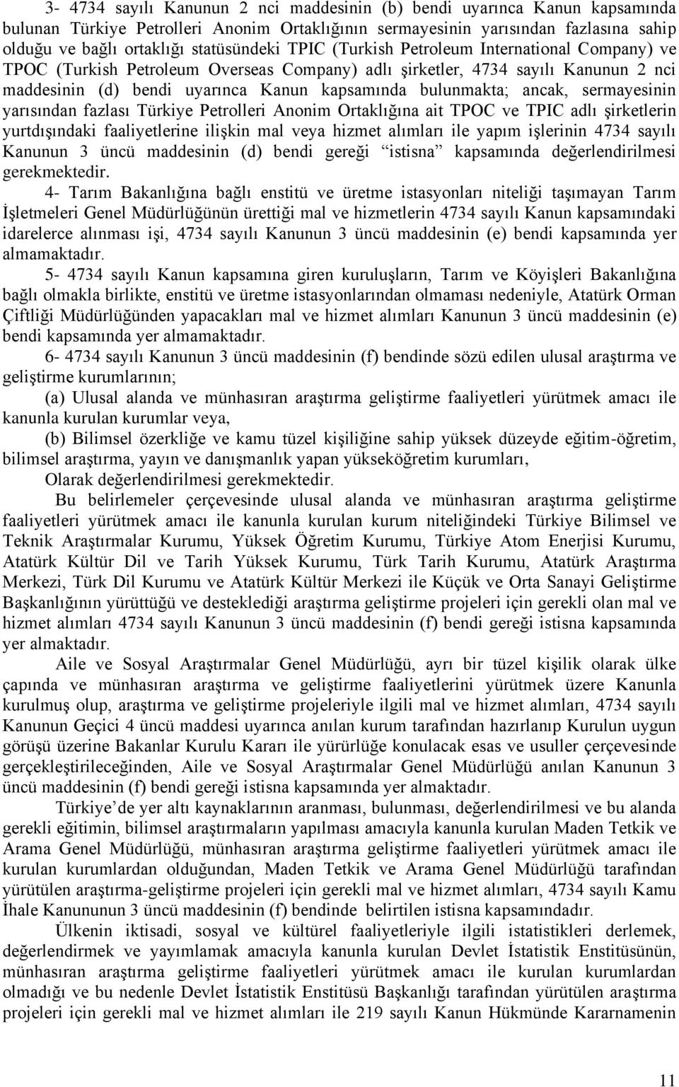 bulunmakta; ancak, sermayesinin yarısından fazlası Türkiye Petrolleri Anonim Ortaklığına ait TPOC ve TPIC adlı şirketlerin yurtdışındaki faaliyetlerine ilişkin mal veya hizmet alımları ile yapım