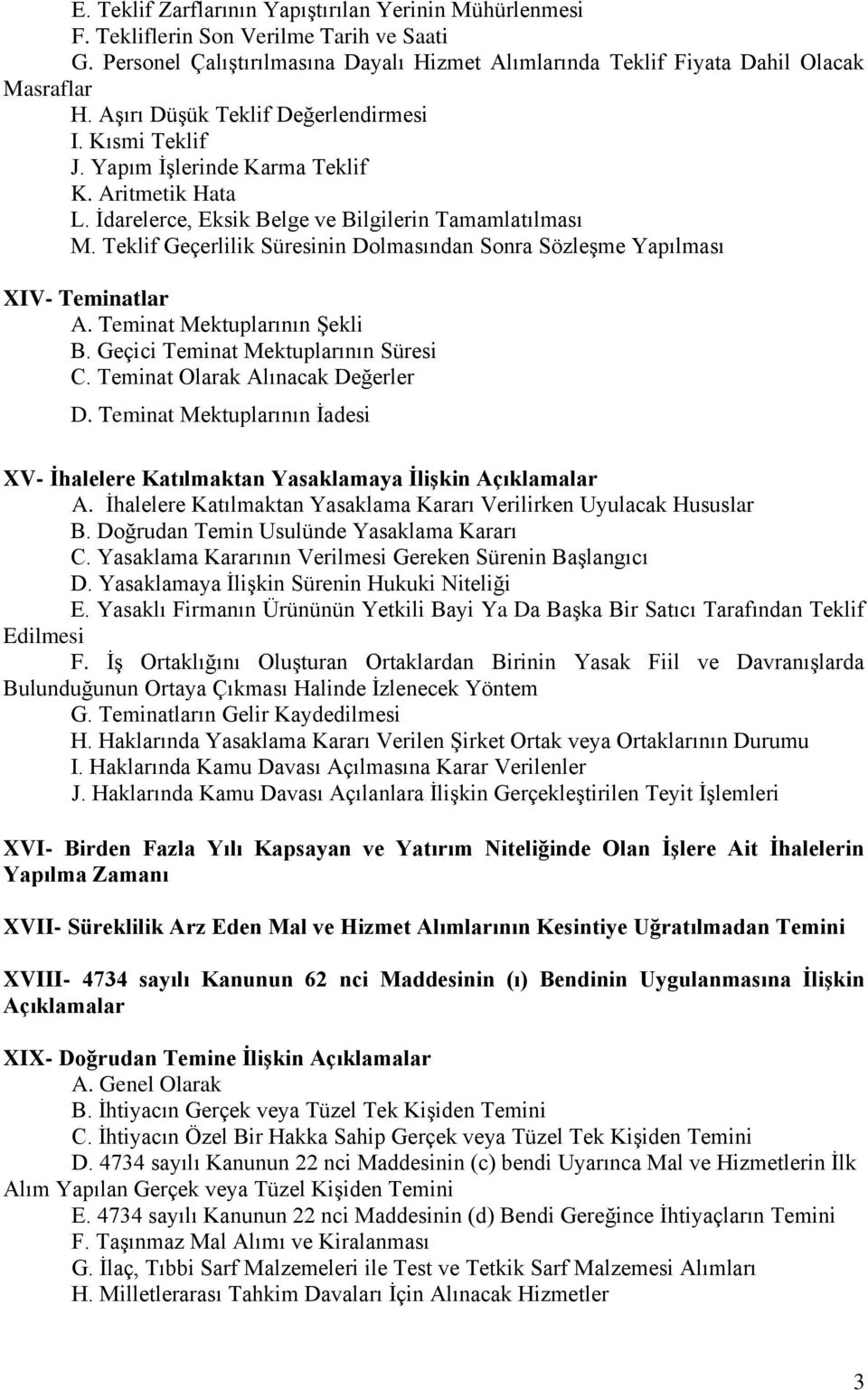 Teklif Geçerlilik Süresinin Dolmasından Sonra Sözleşme Yapılması XIV- Teminatlar A. Teminat Mektuplarının Şekli B. Geçici Teminat Mektuplarının Süresi C. Teminat Olarak Alınacak Değerler D.