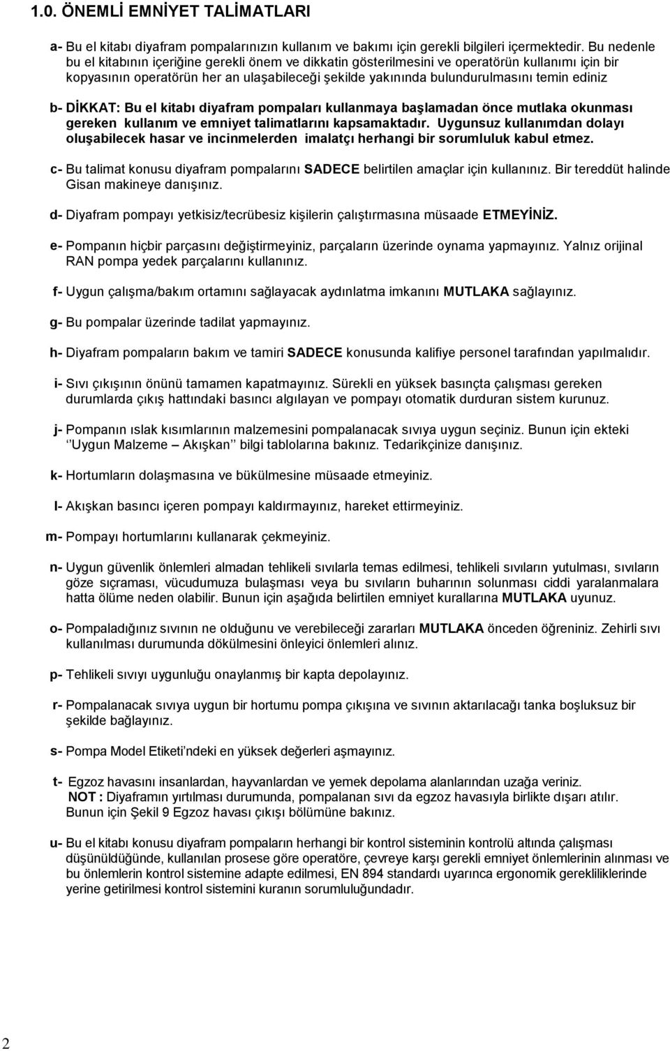 ediniz b- DİKKAT: Bu el kitabı diyafram pompaları kullanmaya başlamadan önce mutlaka okunması gereken kullanım ve emniyet talimatlarını kapsamaktadır.