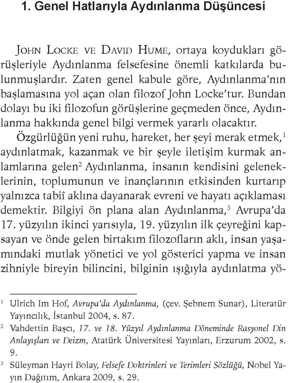 Bundan dolayı bu iki filozofun görüşlerine geçmeden önce, Aydınlanma hakkında genel bilgi vermek yararlı olacaktır.