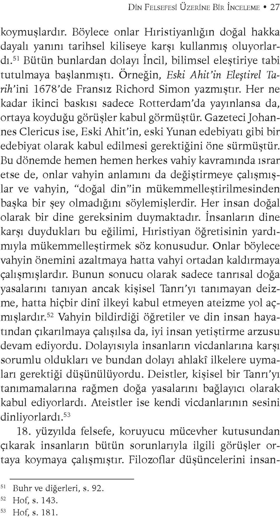 Her ne kadar ikinci baskısı sadece Rotterdam da yayınlansa da, ortaya koyduğu görüşler kabul görmüştür.