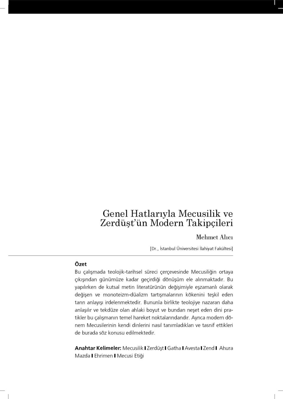 Bu yapılırken de kutsal metin literatürünün değişimiyle eşzamanlı olarak değişen ve monoteizm-düalizm tartışmalarının kökenini teşkil eden tanrı anlayışı irdelenmektedir.