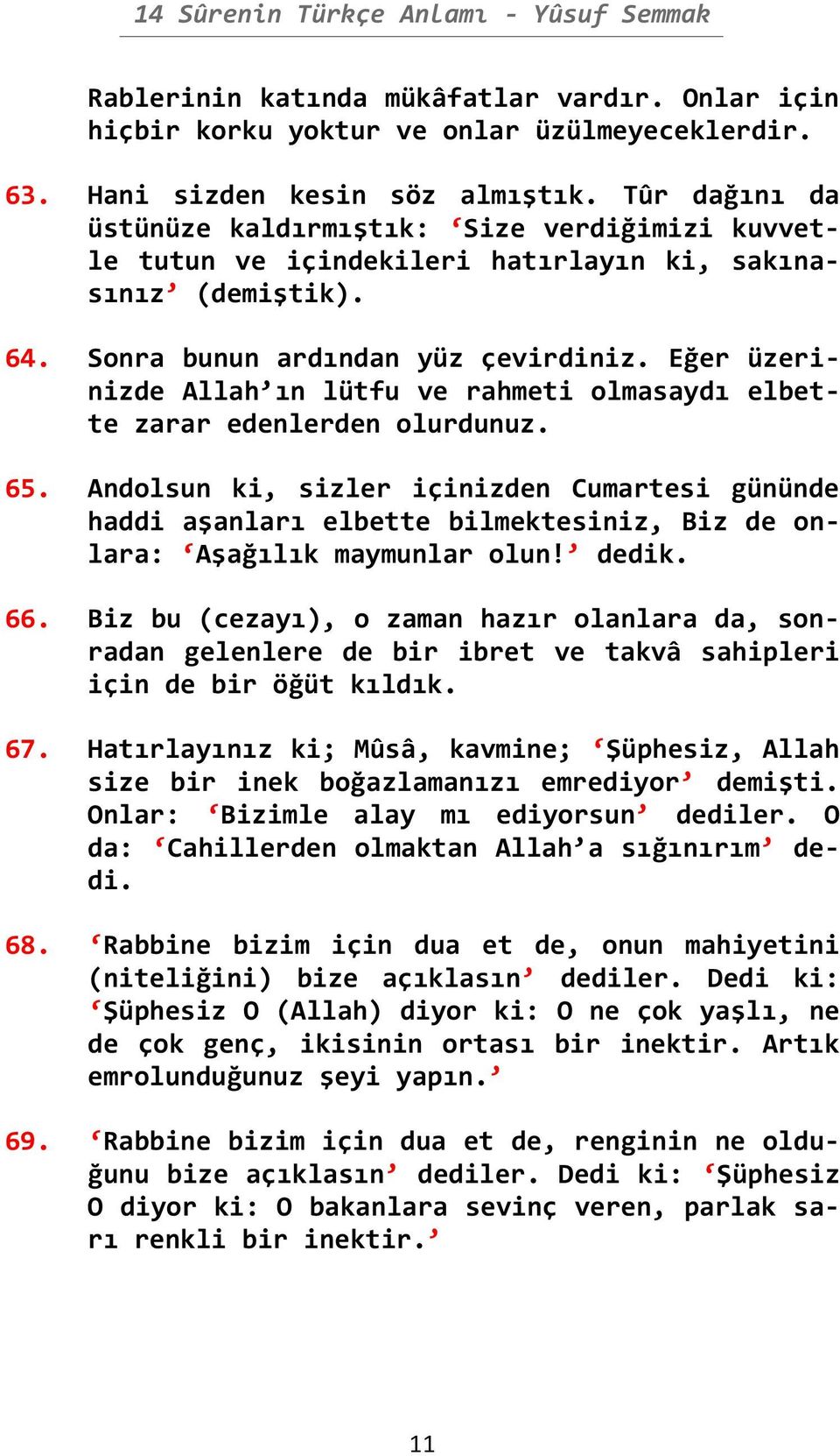 Eğer üzerinizde Allah ın lütfu ve rahmeti olmasaydı elbette zarar edenlerden olurdunuz. 65.