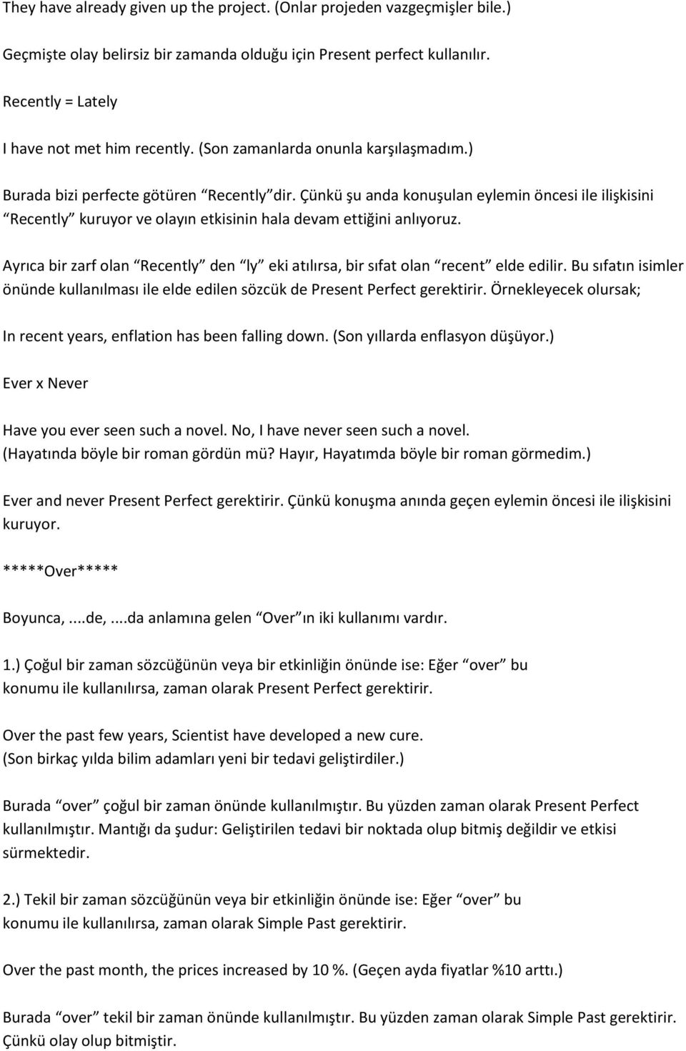 Çünkü şu anda konuşulan eylemin öncesi ile ilişkisini Recently kuruyor ve olayın etkisinin hala devam ettiğini anlıyoruz.