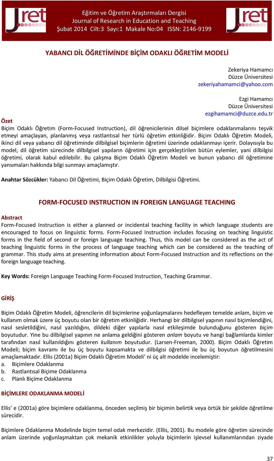 Biçim Odaklı Öğretim Modeli, ikinci dil veya yabancı dil öğretiminde dilbilgisel biçimlerin öğretimi üzerinde odaklanmayı içerir.