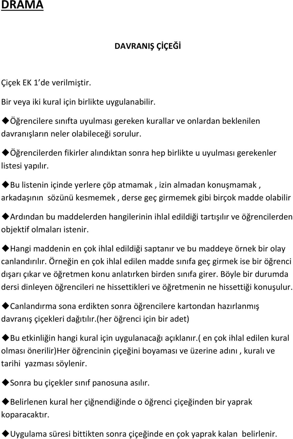 Öğrencilerden fikirler alındıktan sonra hep birlikte u uyulması gerekenler listesi yapılır.