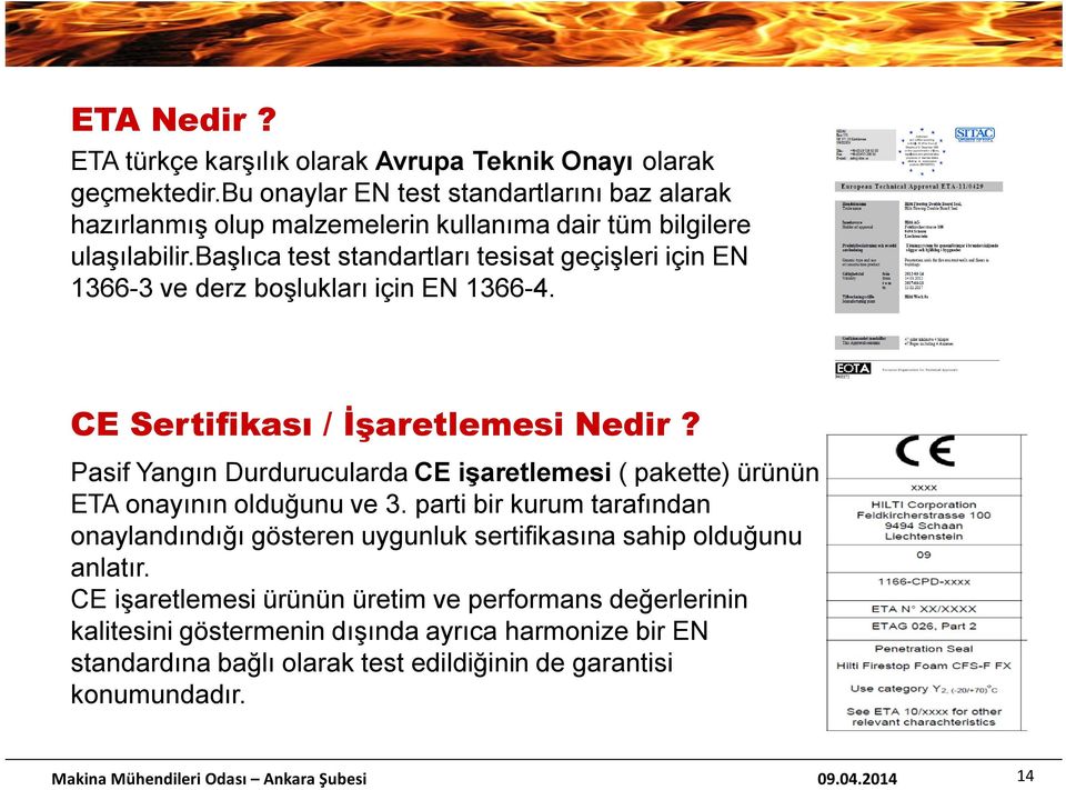 başlıca test standartları tesisat geçişleri için EN 1366-3 ve derz boşlukları için EN 1366-4. CE Sertifikası / İşaretlemesi Nedir?